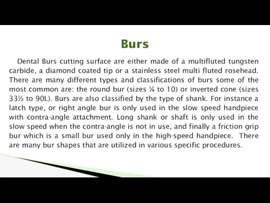 Dental Burs cutting surface are either made of a multifluted tungsten carbide, a
