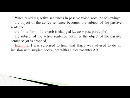 When rewriting active sentences in passive voice, note the following: the object of