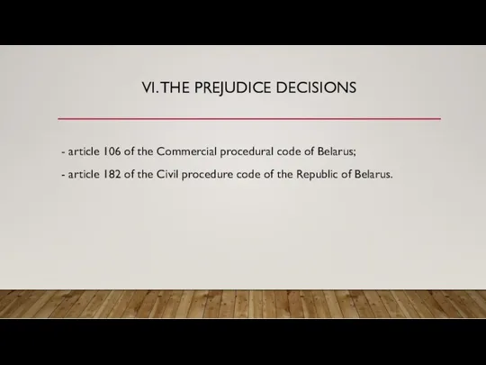 VI. THE PREJUDICE DECISIONS - article 106 of the Commercial