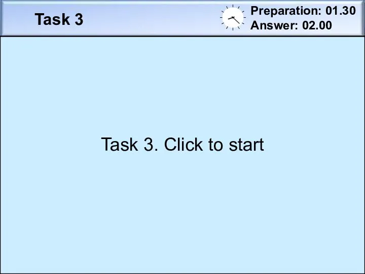 Task 3 Preparation: 01.30 Answer: 02.00 Imagine that you took