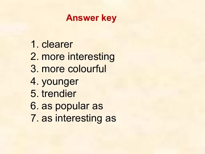 Answer key clearer more interesting more colourful younger trendier as popular as as interesting as