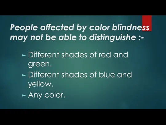 People affected by color blindness may not be able to