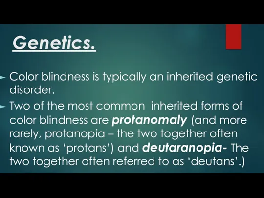 Genetics. Color blindness is typically an inherited genetic disorder. Two