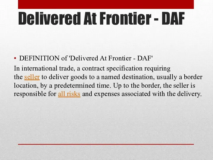 Delivered At Frontier - DAF DEFINITION of 'Delivered At Frontier - DAF' In