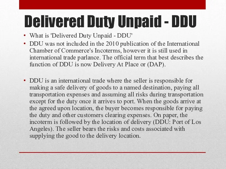 Delivered Duty Unpaid - DDU What is 'Delivered Duty Unpaid - DDU' DDU