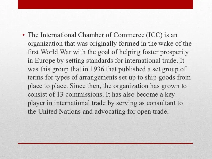 ​The International Chamber of Commerce (ICC) is an organization that was originally formed