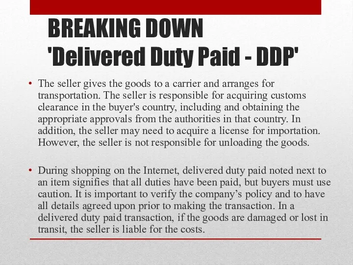 BREAKING DOWN 'Delivered Duty Paid - DDP' The seller gives the goods to