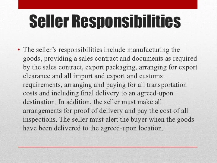 Seller Responsibilities The seller’s responsibilities include manufacturing the goods, providing a sales contract