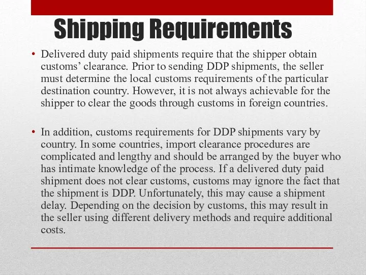 Shipping Requirements Delivered duty paid shipments require that the shipper obtain customs’ clearance.