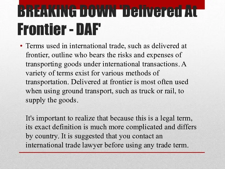 BREAKING DOWN 'Delivered At Frontier - DAF' Terms used in international trade, such