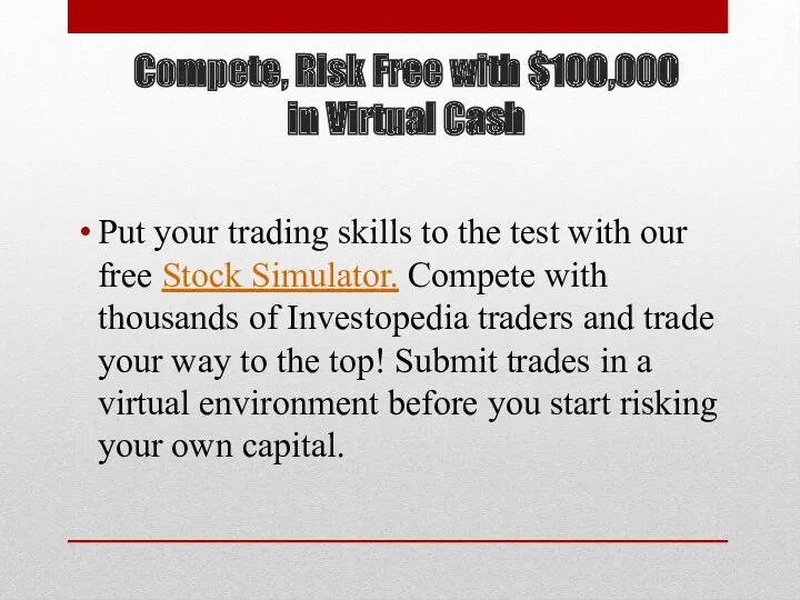 Compete, Risk Free with $100,000 in Virtual Cash Put your trading skills to