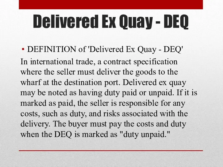 Delivered Ex Quay - DEQ DEFINITION of 'Delivered Ex Quay - DEQ' In