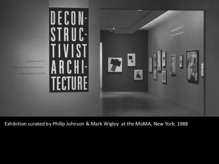 Exhibition curated by Philip Johnson & Mark Wigley at the MoMA, New York, 1988