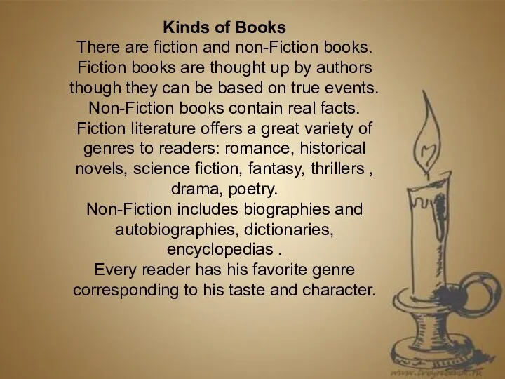 Kinds of Books There are fiction and non-Fiction books. Fiction books are thought