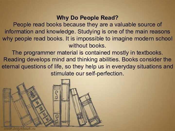 Why Do People Read? People read books because they are a valuable source
