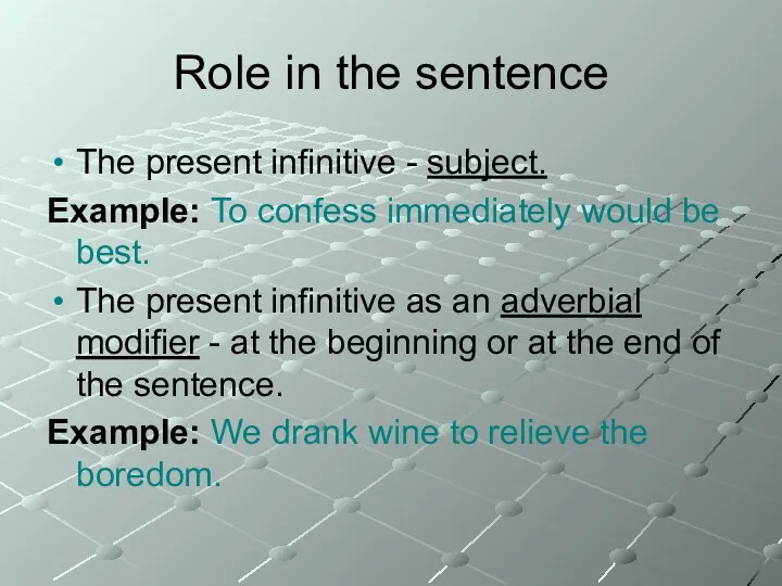 Role in the sentence The present infinitive - subject. Example: