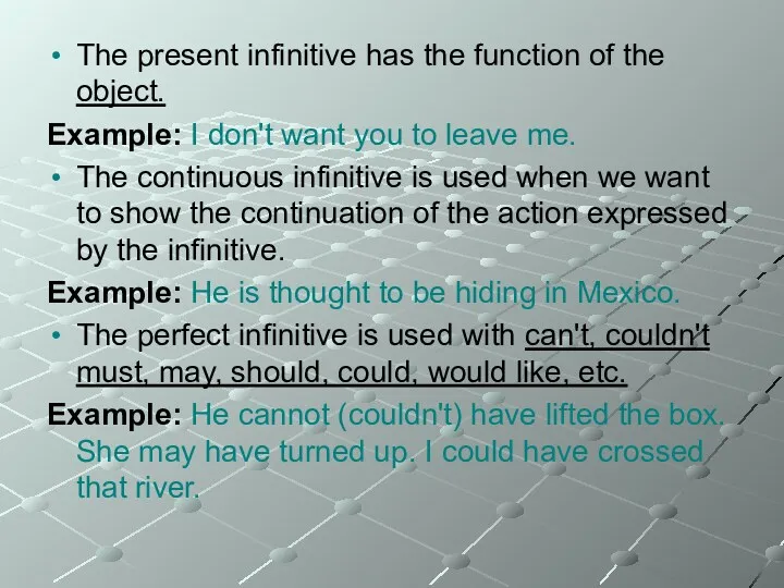The present infinitive has the function of the object. Example: