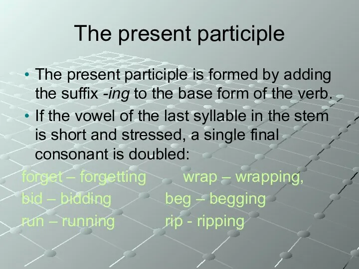 The present participle The present participle is formed by adding