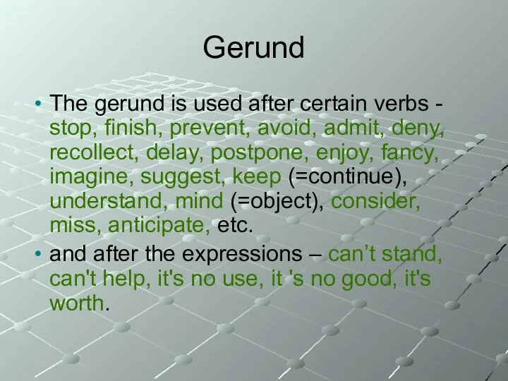 Gerund The gerund is used after certain verbs - stop,