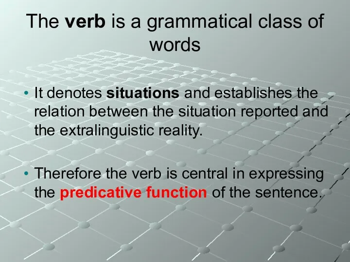 The verb is a grammatical class of words It denotes