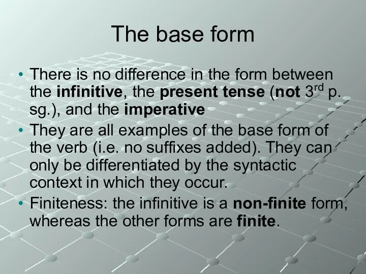 The base form There is no difference in the form