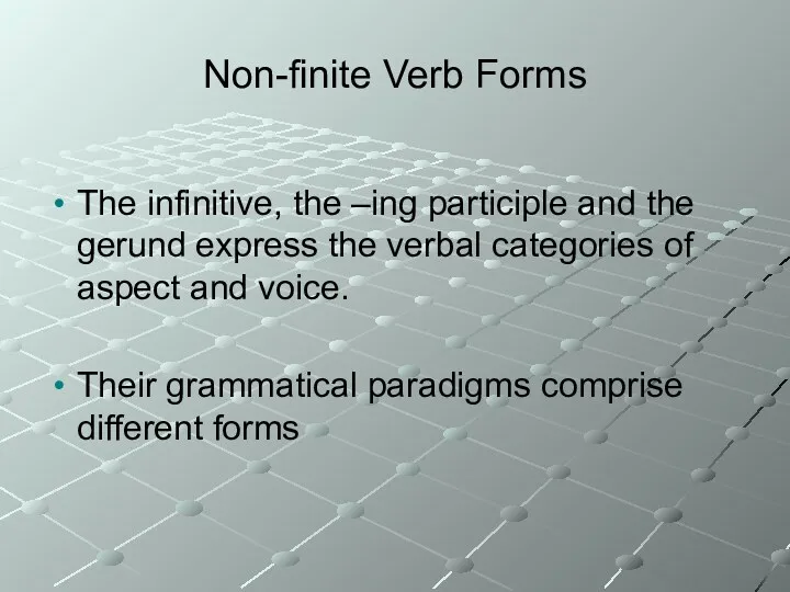 Non-finite Verb Forms The infinitive, the –ing participle and the