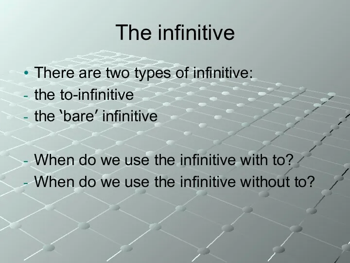 The infinitive There are two types of infinitive: the to-infinitive