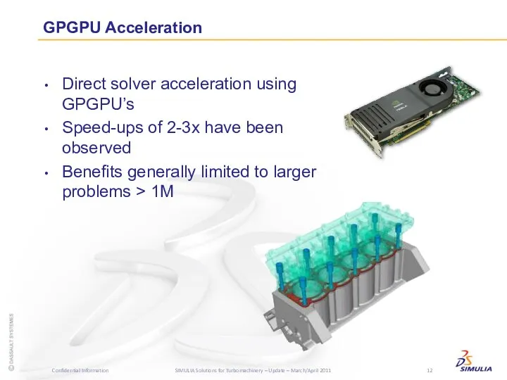 GPGPU Acceleration Direct solver acceleration using GPGPU’s Speed-ups of 2-3x