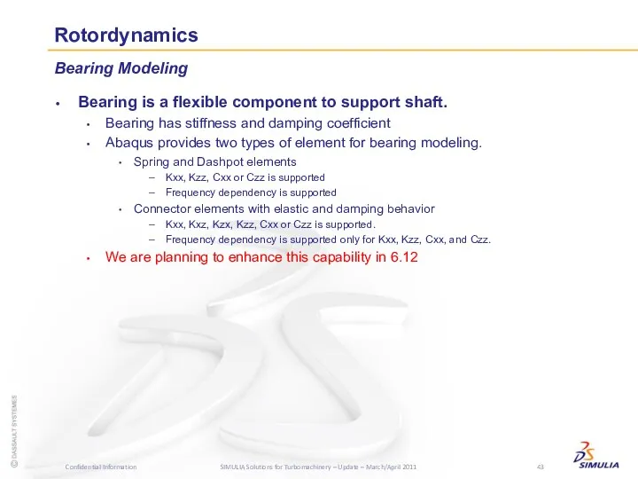 Rotordynamics Bearing is a flexible component to support shaft. Bearing