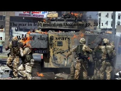 The war in Iraq ended on December 18, 2011 War of slag 8 years