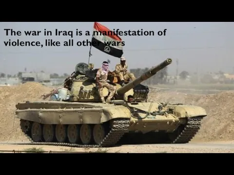The war in Iraq is a manifestation of violence, like all other wars