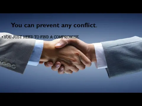 You can prevent any conflict. You just need to find a compromise.