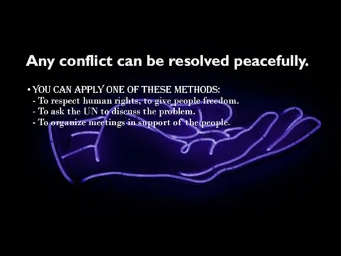 Any conflict can be resolved peacefully. You can apply one