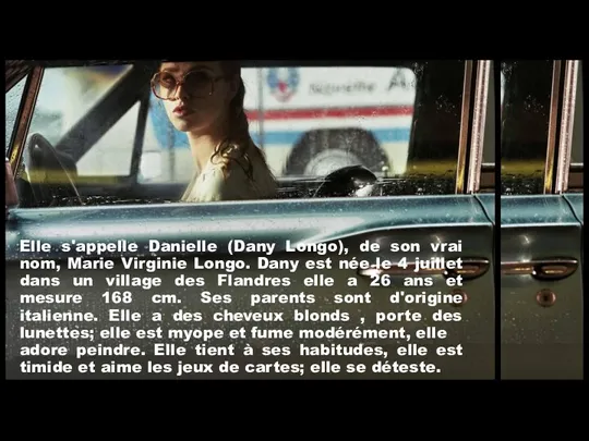 Elle s'appelle Danielle (Dany Longo), de son vrai nom, Marie Virginie Longo. Dany
