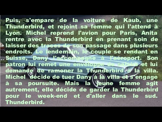 Puis, s'empare de la voiture de Kaub, une Thunderbird, et rejoint sa femme