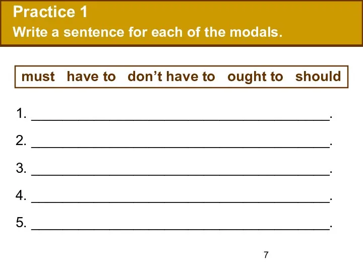 Practice 1 Write a sentence for each of the modals.