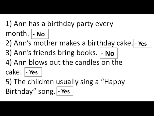 1) Ann has a birthday party every month. 2) Ann’s