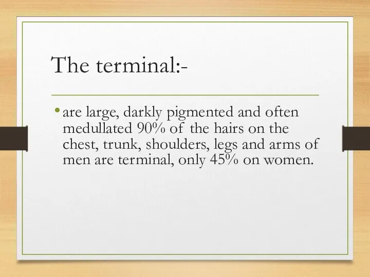 The terminal:- are large, darkly pigmented and often medullated 90%