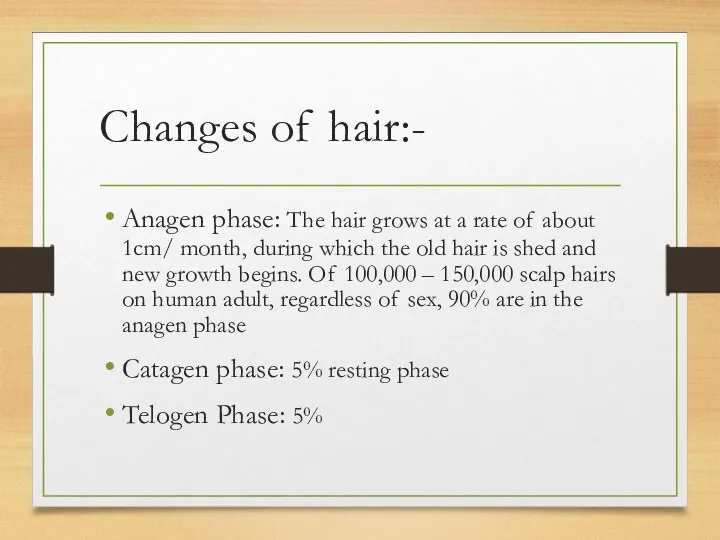 Changes of hair:- Anagen phase: The hair grows at a