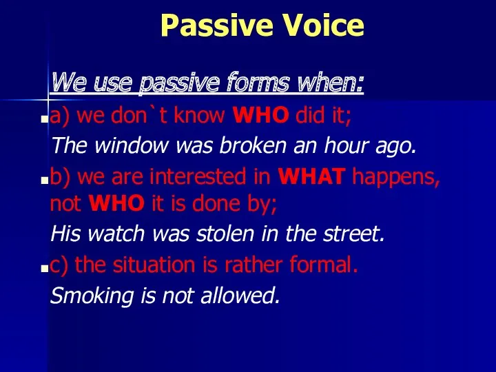 Passive Voice We use passive forms when: a) we don`t