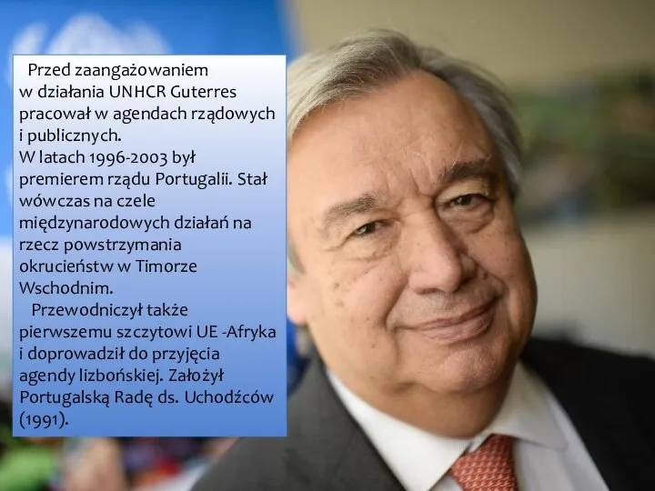 Przed zaangażowaniem w działania UNHCR Guterres pracował w agendach rządowych