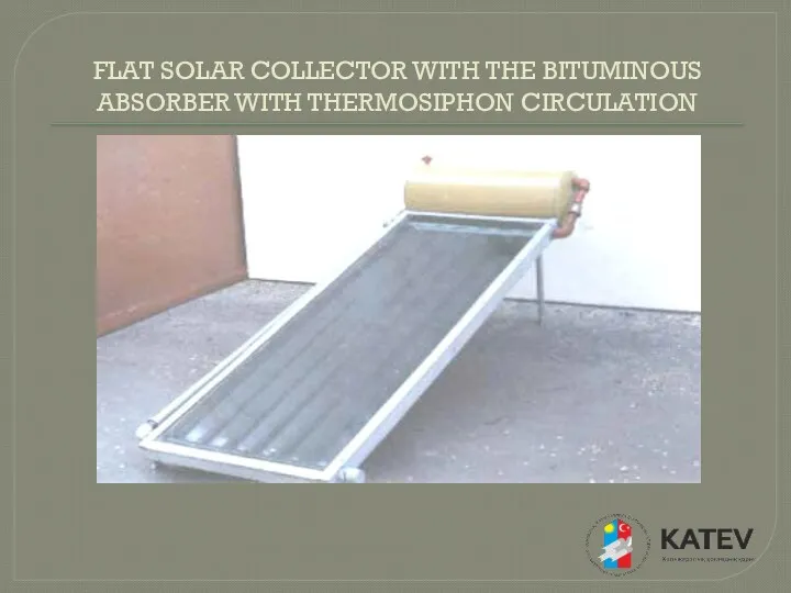 FLAT SOLAR COLLECTOR WITH THE BITUMINOUS ABSORBER WITH THERMOSIPHON CIRCULATION