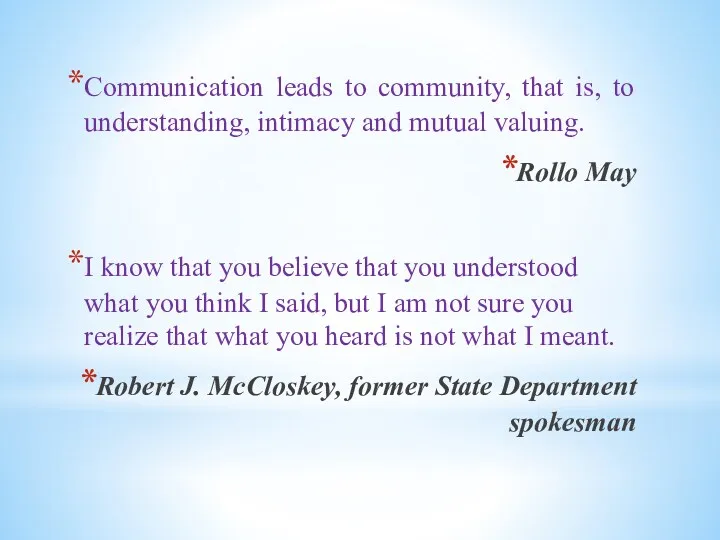 Communication leads to community, that is, to understanding, intimacy and