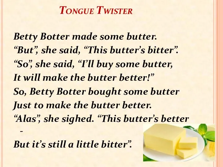 Tongue Twister Betty Botter made some butter. “But”, she said,