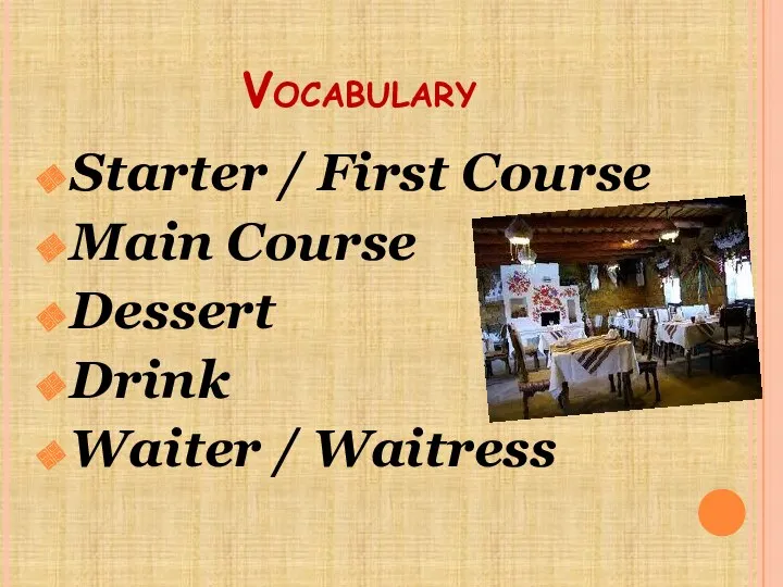 Vocabulary Starter / First Course Main Course Dessert Drink Waiter / Waitress