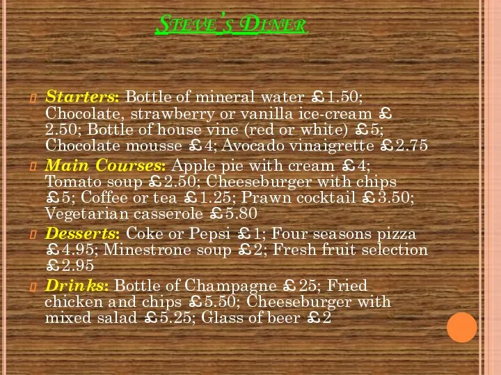 Steve’s Diner Starters: Bottle of mineral water ￡1.50; Chocolate, strawberry
