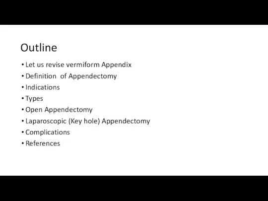 Outline Let us revise vermiform Appendix Definition of Appendectomy Indications