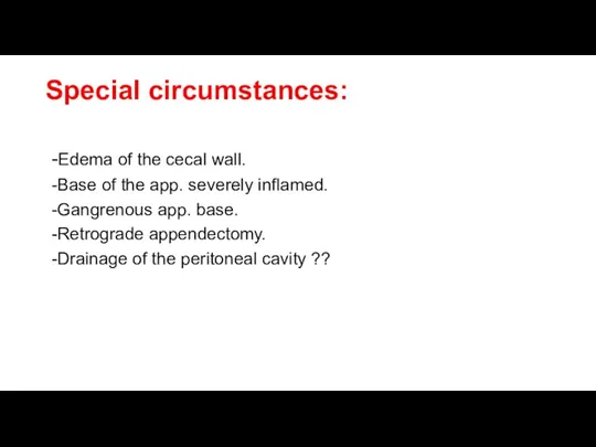 Special circumstances: -Edema of the cecal wall. -Base of the