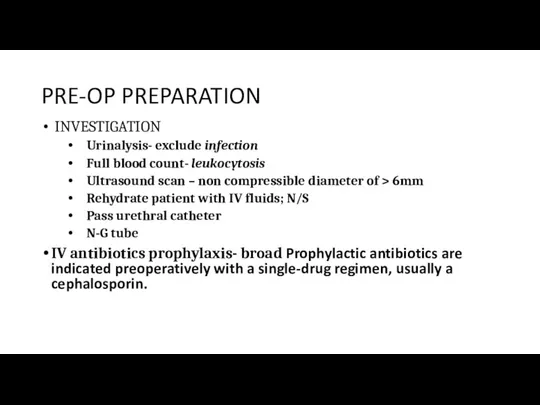 PRE-OP PREPARATION INVESTIGATION Urinalysis- exclude infection Full blood count- leukocytosis
