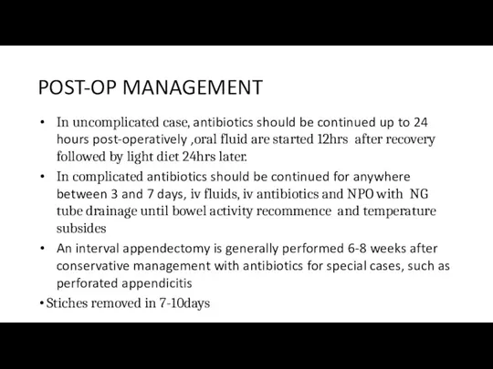 POST-OP MANAGEMENT In uncomplicated case, antibiotics should be continued up